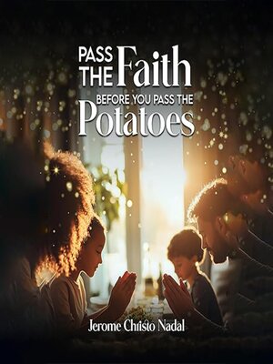 cover image of Pass the Faith- before you pass the Potatoes